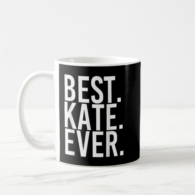 BEST. KATE. EVER. Gift Name Funny Personalised Wom Coffee Mug (Left)