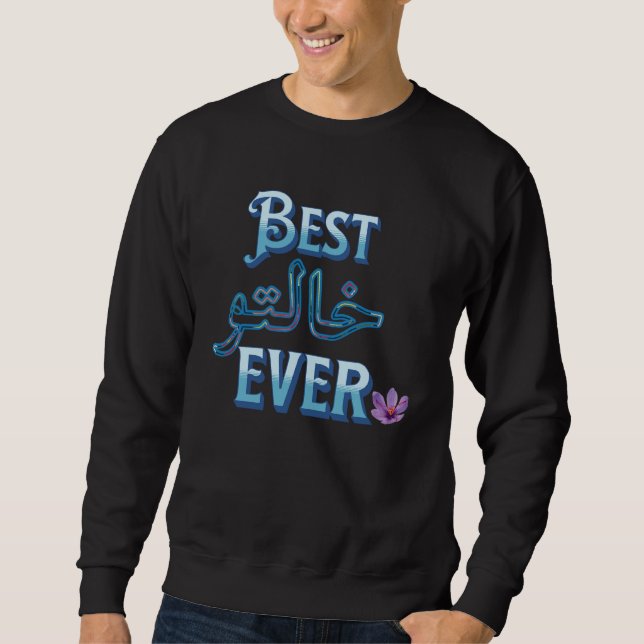 Best Khalto Ever best khala Arabic aunt Teta Amto Sweatshirt (Front)