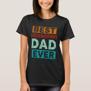 Best Kickboxing Dad Ever Funny Kickboxing Dad T-Shirt