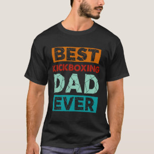 Best Kickboxing Dad Ever Funny Kickboxing Dad T-Shirt
