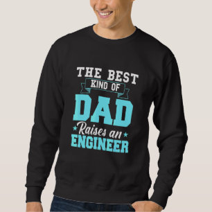 Best Kind Dad Raises A Engineer Fathers Day Sweatshirt