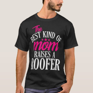 Best Kind of Mom Raises a Roofer Roofing Home Con T-Shirt