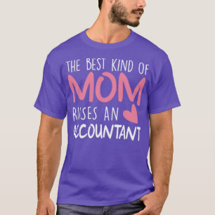 Best Kind Of Mum Raises an Accountant Brithday Mum T-Shirt