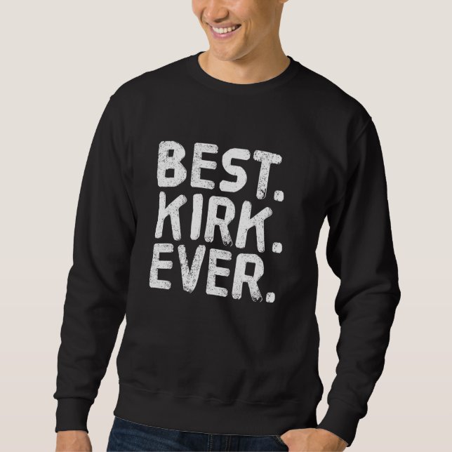 Best. Kirk. Ever. Funny Men Father's  Idea Sweatshirt (Front)