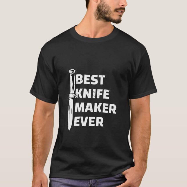 Best Knife Maker Ever T-Shirt (Front)