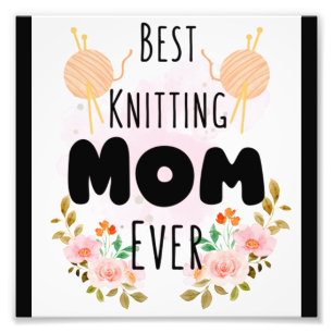 Best Knitting Mom Ever 27 Photo Print