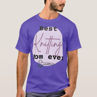 Best Knitting Mom Ever 367 T-Shirt