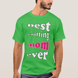 best knitting mom ever 483 T-Shirt