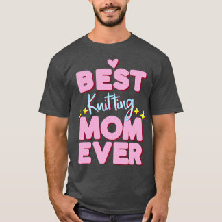 Best Knitting Mom Ever 607  T-Shirt