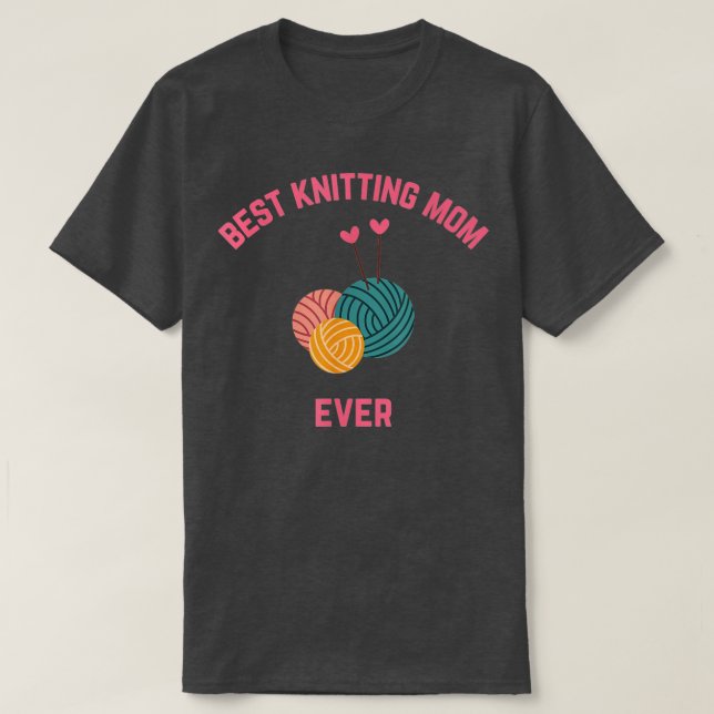 Best Knitting Mom Ever Knitter Knitting Mom T-Shirt (Design Front)