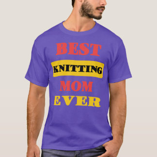 Best Knitting Mum Ever74 T-Shirt