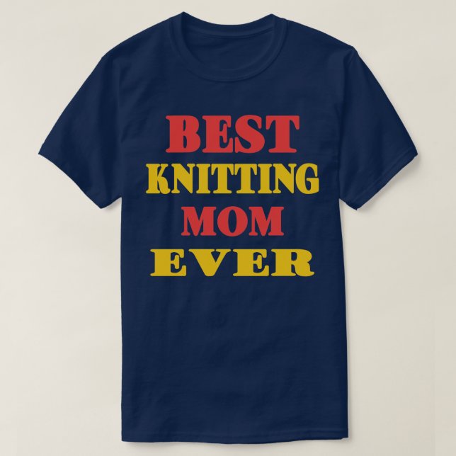 Best Knitting Mum Ever76  T-Shirt (Design Front)