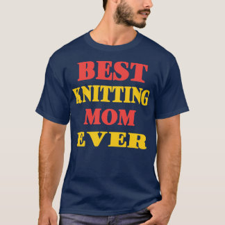 Best Knitting Mum Ever76  T-Shirt