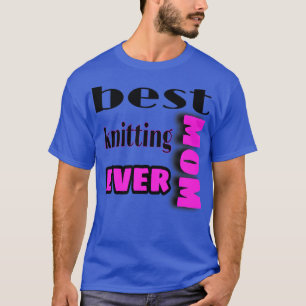 best knitting mum ever 290 T-Shirt
