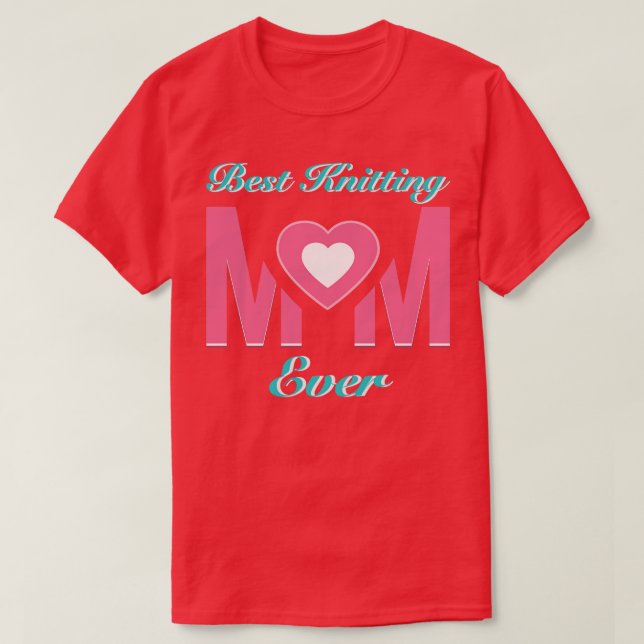 Best Knitting Mum Ever 306  T-Shirt (Design Front)