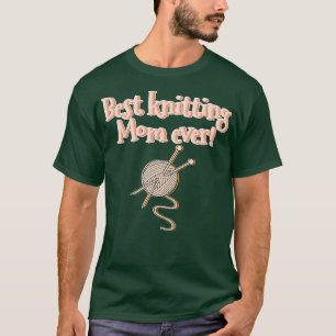 Best knitting mum ever 312 T-Shirt