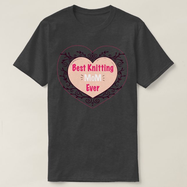 Best Knitting Mum Ever 318  T-Shirt (Design Front)