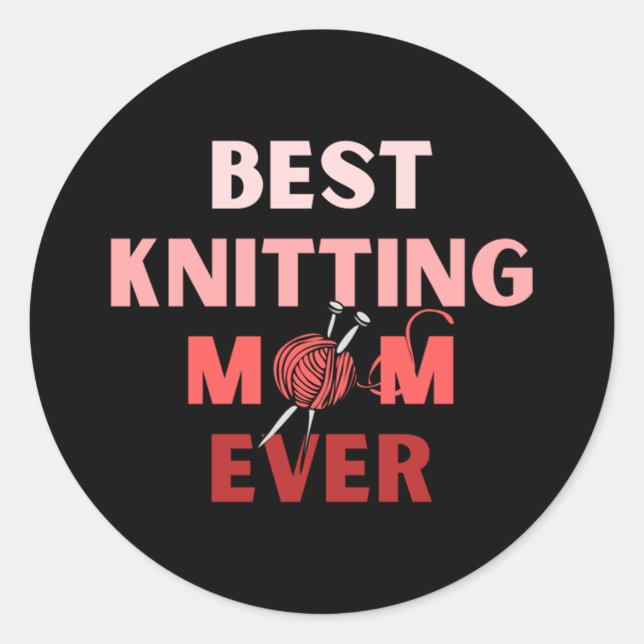 Best Knitting Mum Ever  31 Classic Round Sticker (Front)
