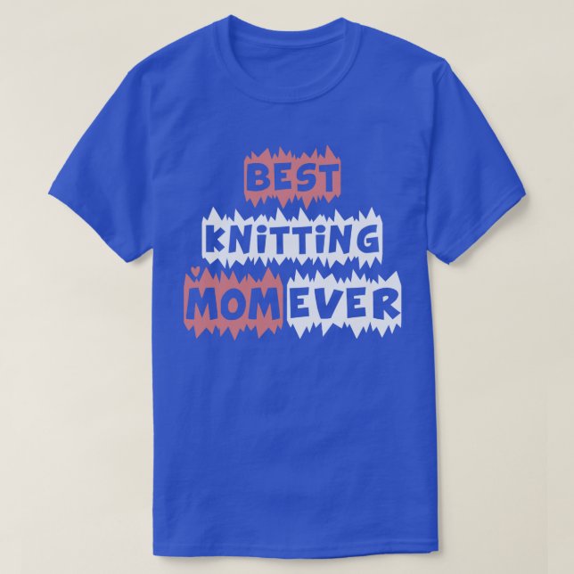 Best Knitting Mum Ever 422  T-Shirt (Design Front)