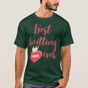 Best knitting mum ever 581  T-Shirt