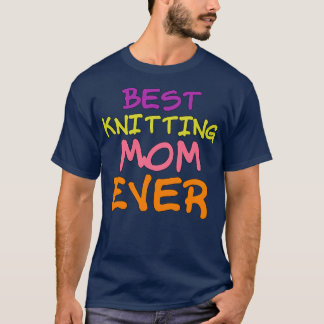 Best knitting mum ever 99 T-Shirt