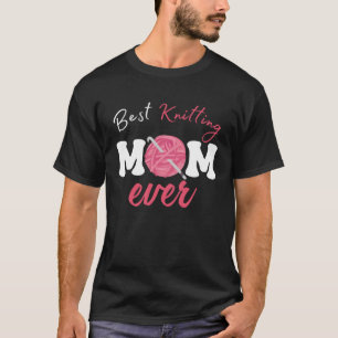 Best Knitting Mum Ever Crocheting Yarn Mother s Da T-Shirt