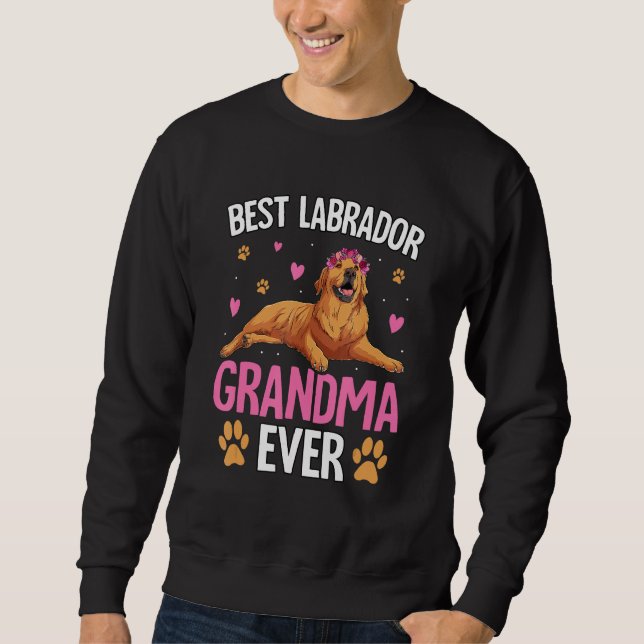Best Labrador Grandma ever Retriever Dog Funny Say Sweatshirt (Front)