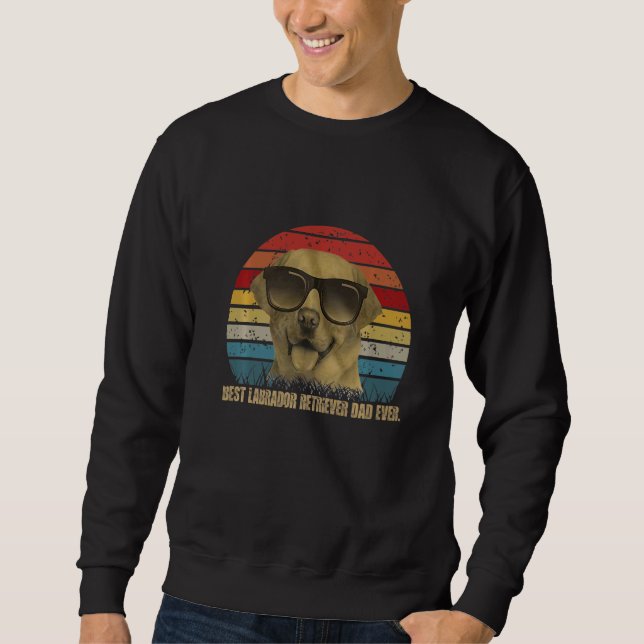 Best labrador retriever dad ever   sweatshirt (Front)