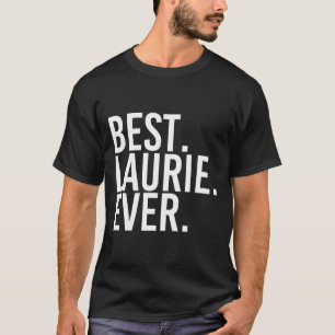Best. Laurie. Ever. Gift Name Funny Personalised W T-Shirt