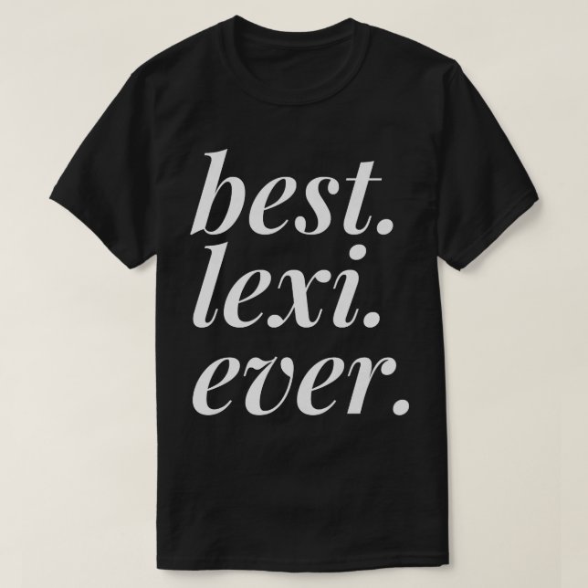 Best Lexi Ever Name Personalised Woman Girl BFF Fr T-Shirt (Design Front)