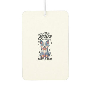 Best life with Australian Cattle Dog Car Air Freshener