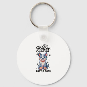 Best life with Australian Cattle Dog  Key Ring