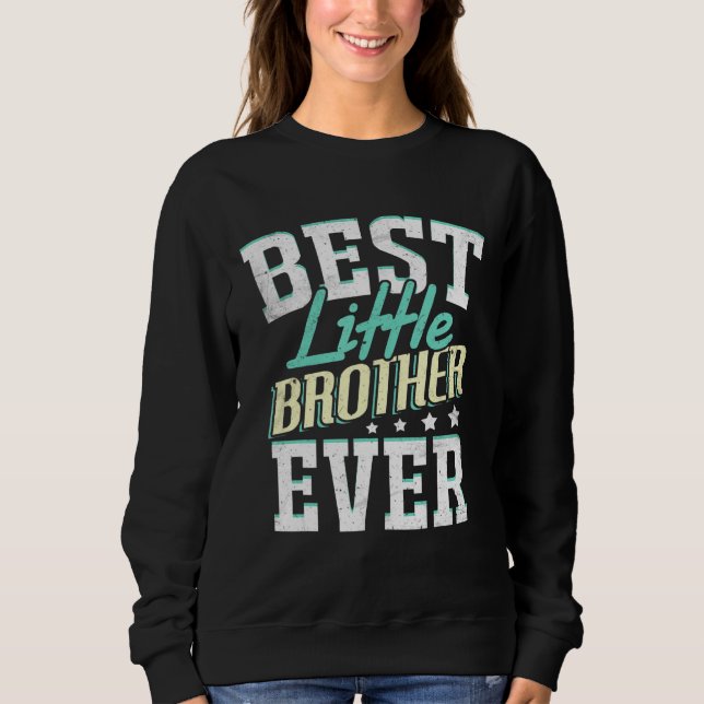Best Little Brother Ever Little Brother Best Littl Sweatshirt (Front)