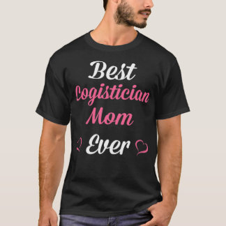 Best Logistician Mum Ever Mothers Day  T-Shirt