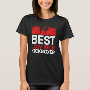 Best Low Kick Kickboxer Material Arts Kickboxing T-Shirt