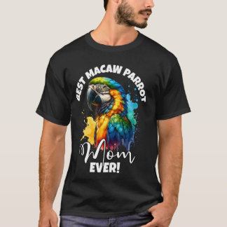 Best Macaw Parrot Mum Ever Macaw Parrot T-Shirt