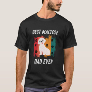 Best Maltese Dad Ever Funny Maltese Dad Fathers Da T-Shirt