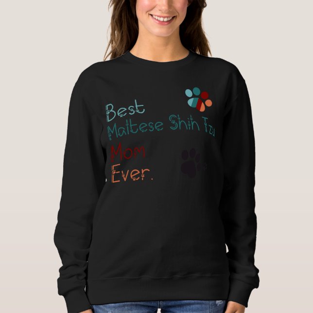 Best Maltese Shih Tzu Mum Ever I Love You Maltese  Sweatshirt (Front)