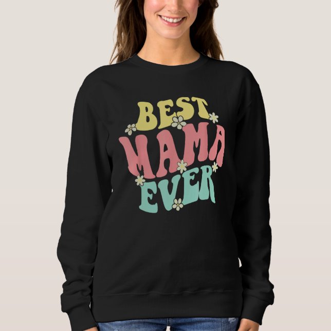 Best Mama Ever  Mother s Day Mommy Women Groovy Re Sweatshirt (Front)