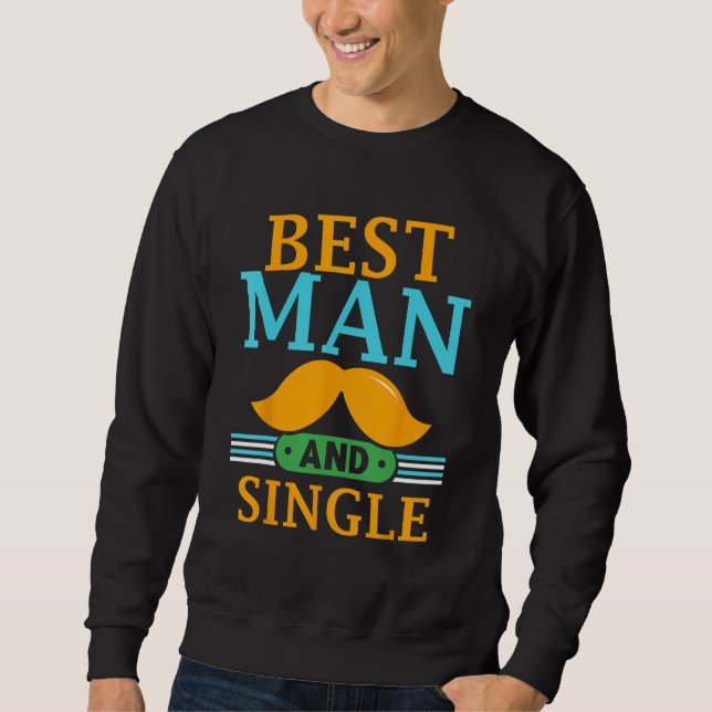 Best Man And Single Bride Groom Bachelor Party Tea Sweatshirt (Front)