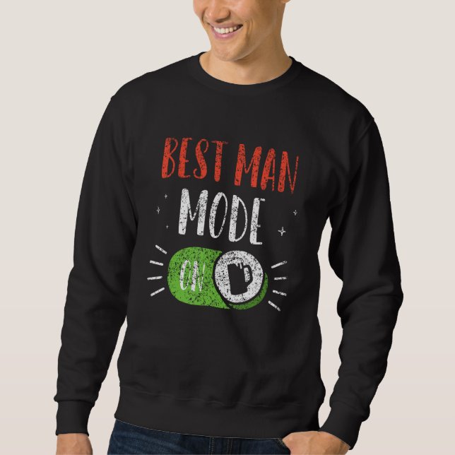 Best Man Mode On Groom Team Party Bachelor Bride Sweatshirt (Front)