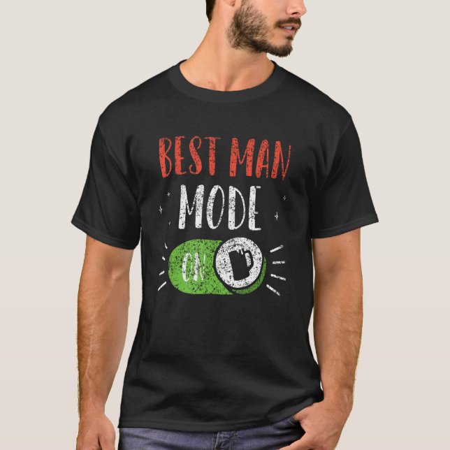 Best Man Mode On Groom Team Party Bachelor Bride T-Shirt (Front)