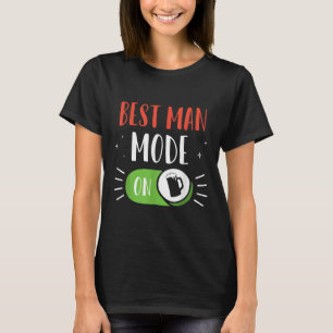Best Man Mode On Party Bride Groom Bachelor Team T-Shirt