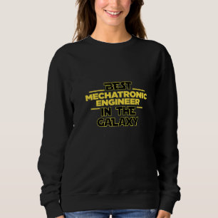 Best Mechatronics Engineer In The Galaxy Mechanic Sweatshirt