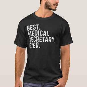 Best Medical Secretary Ever Funny Administrative A T-Shirt