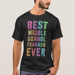 BEST MIDDLE SCHOOL TEACHER Teaching grades 6 8r Ap T-Shirt