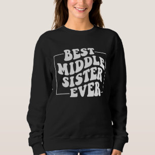 Best Middle Sister Ever  Middle Sister Groovy Sweatshirt