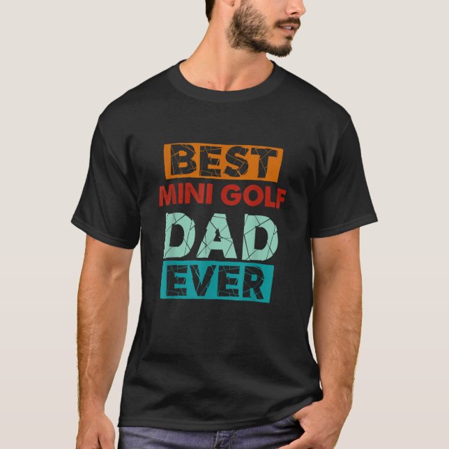 Best Mini Golf Dad Ever Funny Mini Golf Dad T-Shirt (Front)