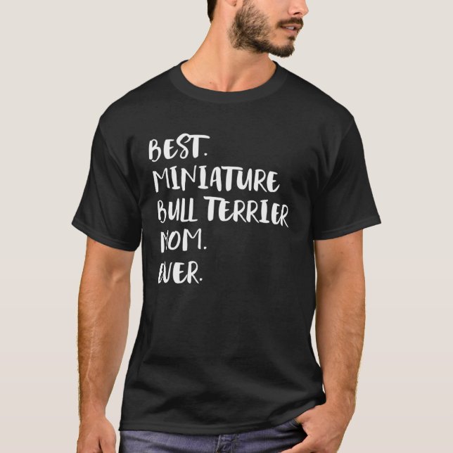Best Miniature Bull Terrier Mom Ever T-Shirt (Front)