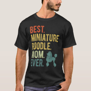 Best Miniature Poodle Mum Ever Dog Mother s Day T-Shirt
